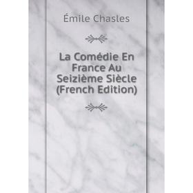 

Книга La Comédie En France Au Seizième Siècle