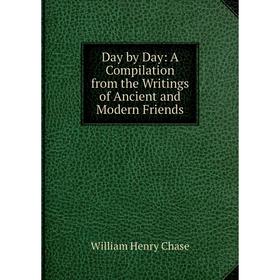 

Книга Day by Day: A Compilation from the Writings of Ancient and Modern Friends