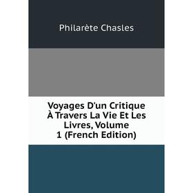 

Книга Voyages D'un Critique À Travers La Vie Et Les Livres, Volume 1 (French Edition)