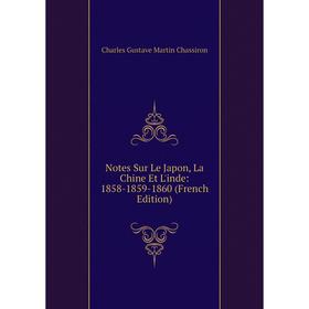 

Книга Notes Sur Le Japon, La Chine Et L'inde: 1858-1859-1860