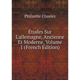 

Книга Études Sur L'allemagne, Ancienne Et Moderne, Volume 1 (French Edition)