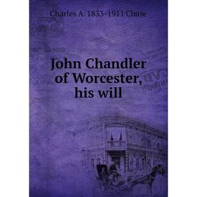 

Книга John Chandler of Worcester, his will