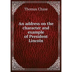 

Книга An address on the character and example of President Lincoln