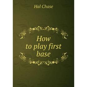 

Книга How to play first base