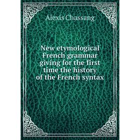 

Книга New etymological French grammar giving for the first time the history of the French syntax