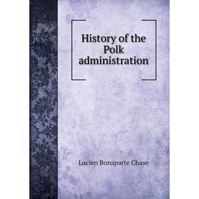 

Книга History of the Polk administration