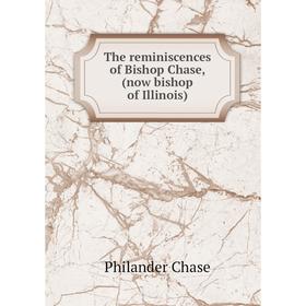 

Книга The reminiscences of Bishop Chase, (now bishop of Illinois)
