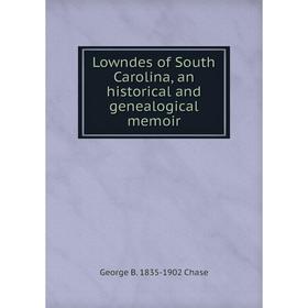 

Книга Lowndes of South Carolina, an historical and Genealogical memoir