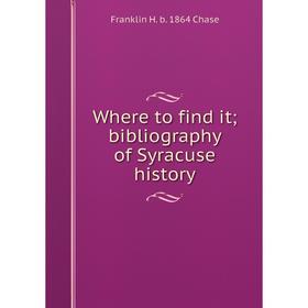 

Книга Where to find it; bibliography of Syracuse history