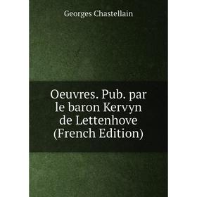 

Книга Oeuvres Pub par le baron Kervyn de Lettenhove