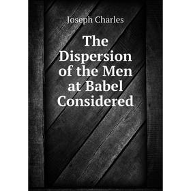 

Книга The Dispersion of the Men at Babel Considered