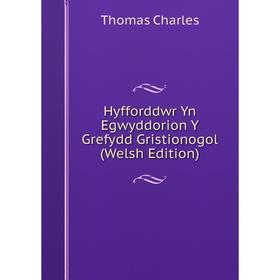 

Книга Hyfforddwr Yn Egwyddorion Y Grefydd Gristionogol (Welsh Edition)