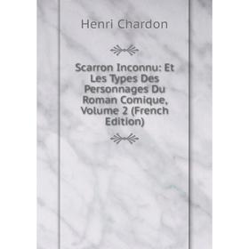 

Книга Scarron Inconnu: Et Les Types Des Personnages Du Roman Comique, Volume 2 (French Edition)