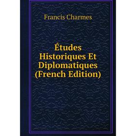 

Книга Études Historiques Et Diplomatiques (French Edition)