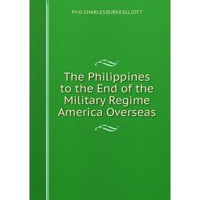 

Книга The Philippines to the End of the Military Regime America Overseas