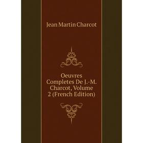 

Книга Oeuvres Completes De J-M Charcot, Volume 2