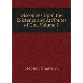 

Книга Discourses Upon the Existence and Attributes of God, Volume 1