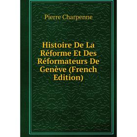 

Книга Histoire De La Réforme Et Des Réformateurs De Genève (French Edition)