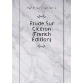 

Книга Étude Sur Cicéron (French Edition)