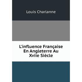 

Книга L'influence Française En Angleterre Au Xviie Siècle