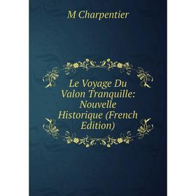 

Книга Le Voyage Du Valon Tranquille: Nouvelle Historique