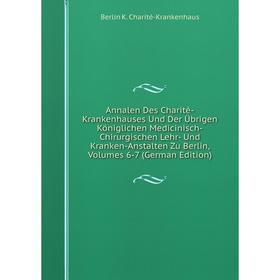 

Книга Annalen Des Charité-Krankenhauses Und Der Übrigen Königlichen Medicinisch-Chirurgischen Lehr- Und Kranken-Anstalten Zu Berlin, Volumes 6-7 (Germ