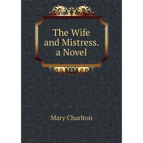 

Книга The Wife and Mistress. a Novel
