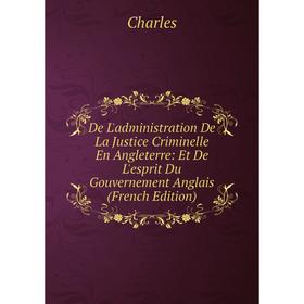 

Книга De L'administration De La Justice Criminelle En Angleterre: Et De L'esprit Du Gouvernement Anglais