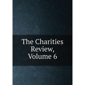 

Книга The Charities Review, Volume 6