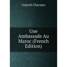 

Книга Une Ambassade Au Maroc (French Edition)