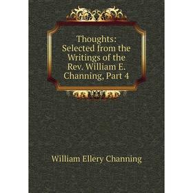 

Книга Thoughts: Selected from the Writings of the Rev. William E. Channing, Part 4