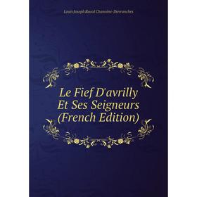 

Книга Le Fief D'avrilly Et Ses Seigneurs