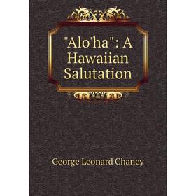 

Книга Alo'ha: A Hawaiian Salutation