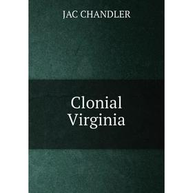 

Книга Clonial Virginia