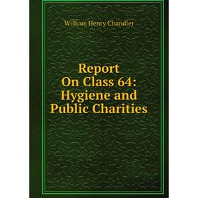 

Книга Report On Class 64: Hygiene and Public Charities