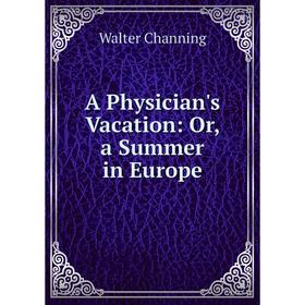 

Книга A Physician's Vacation: Or, a Summer in Europe