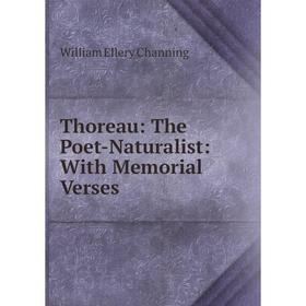 

Книга Thoreau: The Poet-Naturalist: With Memorial Verses