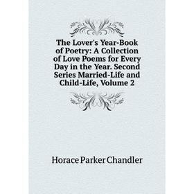 

Книга The Lover's Year-Book of Poetry: A Collection of Love Poems for Every Day in the Year. Second Series Married-Life and Child-Life