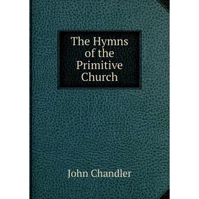

Книга The Hymns of the Primitive Church