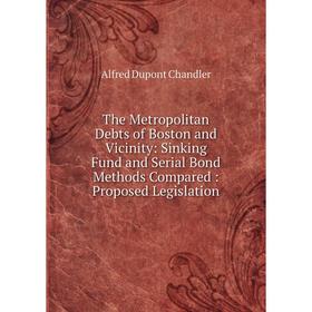 

Книга The Metropolitan Debts of Boston and Vicinity: Sinking Fund and Serial Bond Methods Compared: Proposed Legislation