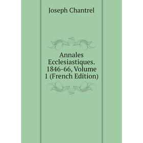 

Книга Annales Ecclesiastiques. 1846-66, Volume 1 (French Edition)