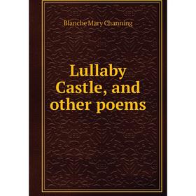 

Книга Lullaby Castle, and other poems