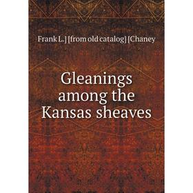 

Книга Gleanings among the Kansas sheaves