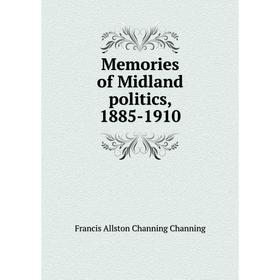 

Книга Memories of Midland politics, 1885-1910