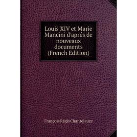 

Книга Louis XIV et Marie Mancini d'aprés de nouveaux documents