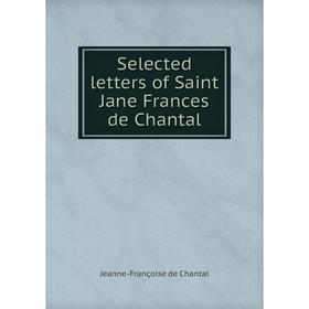 

Книга Selected letters of Saint Jane Frances de Chantal