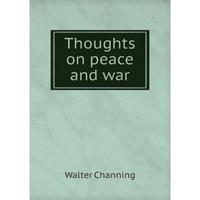 

Книга Thoughts on peace and war