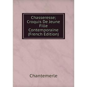 

Книга Chasseresse; Croquis De Jeune Fille Contemporaine (French Edition)