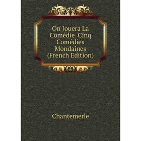 

Книга On Jouera La Comédie Cinq Comédies Mondaines