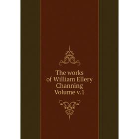 

Книга The works of William Ellery Channing Volume v.1